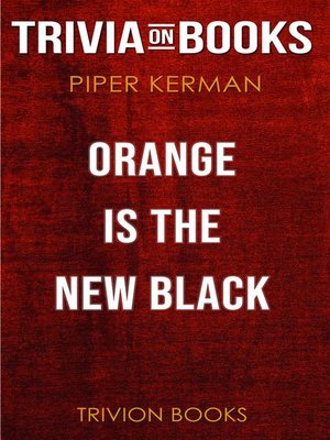 cover image of Orange Is the New Black by Piper Kerman (Trivia-On-Books)